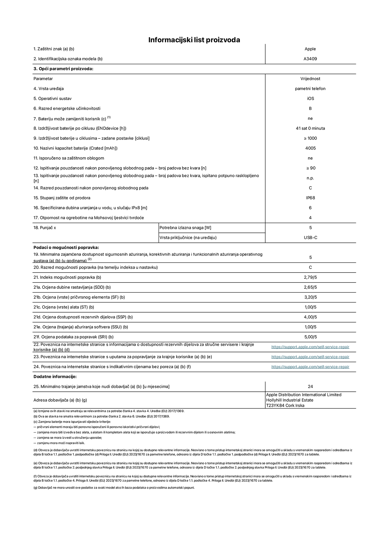 List s informacijama o proizvodu za iPhone 16e, model A3409. Isporučuje Apple Distribution International Limited, Hollyhill Industrial Estate. Cork, Irska T23 YK84. Vrsta uređaja: pametni telefon. Operacijski sustav: iOS. Klasa energetske učinkovitosti: B. Baterija koju može zamijeniti korisnik: ne. Trajanje baterije po ciklusu: 41 sat. Trajanje baterije u ciklusima – zadane postavke: veće ili jednako 1000. Nazivni kapacitet baterije: 4005 mAh. Isporučeno sa zaštitnom maskom: ne. Ponovljeni test slobodnim padanjem – padovi bez kvarova: veće ili jednako 90. Ponovljeni test pouzdanosti slobodnim padanjem – padovi bez kvarova testirani u potpuno proširenom stanju: nije primjenjivo. Ponovljeni slobodni pad u klasi pouzdanosti: C. Ocjena zaštite od prodiranja: IP68. Specificirana dubina uranjanja u vodu, u slučaju zaštite IPx8: 6 metara. Otpornost na grebanje zaslona na Mohsovoj ljestvici tvrdoće: 4. Potrebna izlazna snaga punjača: 5 W. Vrsta utičnice punjača (na strani uređaja): USB-C. Minimalna zajamčena dostupnost sigurnosnih ažuriranja operacijskog sustava, korektivnih ažuriranja i ažuriranja funkcija: 5 godina. Klasa popravljivosti: C. Indeks popravljivosti: 2,79/5. Ocjena dubine rastavljanja (SSD): 2,65/5. Ocjena pričvrsnih elemenata: 3,20/5. Ocjena alata: 1,00/5. Ocjena rezervnih dijelova: 4,00/5. Ocjena ažuriranja softvera: 1,00/5. Ocjena informacija o popravcima: 5,00/5. Internetska poveznica prema informacijama o dostupnosti rezervnih dijelova za profesionalne servisere i krajnje korisnike: https://support.apple.com/self-service-repair. Internetska poveznica prema uputama za popravljanje za krajnje korisnike: https://support.apple.com/self-service-repair. Internetska poveznica prema indikativnim cijenama prije poreza: https://support.apple.com/self-service-repair. Ponuđeno je 24-mjesečno općenito jamstvo.