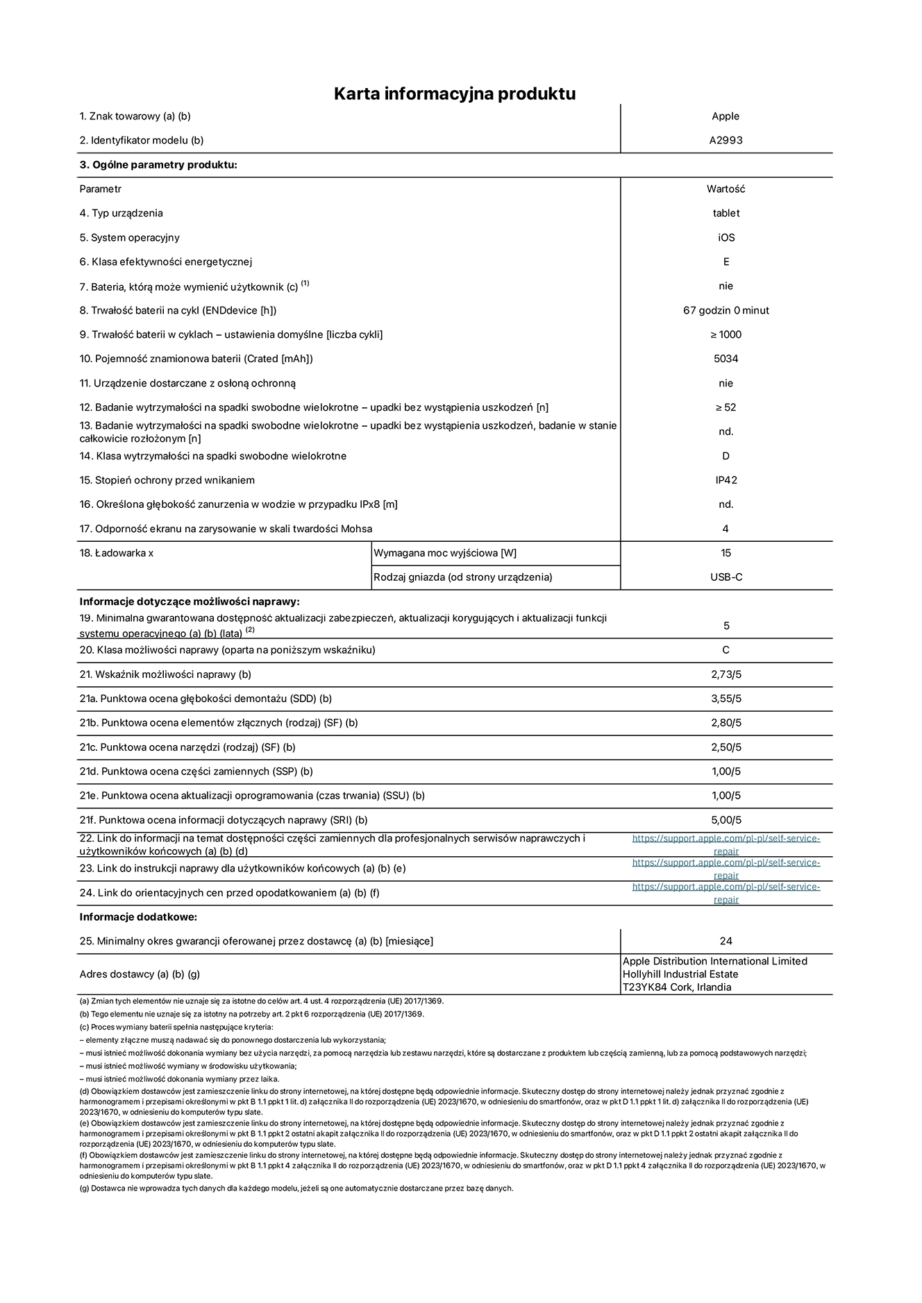 Karta informacyjna produktu dla iPada mini Wi-Fi, model A2993. Dostawca: Apple Distribution International Ltd, Hollyhill Industrial Estate. Cork, Irlandia T23 YK84. Rodzaj urządzenia: tablet. System operacyjny: iOS. Klasa efektywności energetycznej: E. Możliwość wymiany baterii przez użytkownika: nie. Trwałość baterii: 67 godzin. Trwałość baterii w cyklach: większa lub równa 1000. Znamionowa pojemność baterii: 5034 mAh. Wytrzymałość na spadki swobodne wielokrotne (liczba upadków bez awarii): większa lub równa 52. Klasa wytrzymałości na wielokrotne upadki: D. Stopień ochrony przed wnikaniem: IP42. Odporność ekranu na zarysowania (skala twardości Mohsa): 4. Minimalna moc wyjściowa ładowarki: 15 W. Typ złącza ładowarki: USB-C. Minimalny gwarantowany okres dostępności aktualizacji zabezpieczeń systemu operacyjnego, poprawek i nowych funkcji: 5 lat. Klasa możliwości naprawy: C. Wskaźnik możliwości naprawy: 2,73/5. Ocena głębokości demontażu: 3,55/5. Ocena elementów złącznych: 2,80/5. Ocena narzędzi: 2,50/5. Ocena części zamiennych: 1,00/5. Ocena aktualizacji oprogramowania: 1,00/5. Ocena informacji dotyczących naprawy: 5,00/5. Link do informacji o dostępności części zamiennych dla serwisantów i użytkowników końcowych: https://support.apple.com/self-service-repair. Link do instrukcji napraw dla użytkowników końcowych: https://support.apple.com/self-service-repair. Link do orientacyjnych cen bez podatku: https://support.apple.com/self-service-repair. Obowiązuje 24-miesięczna gwarancja ogólna.