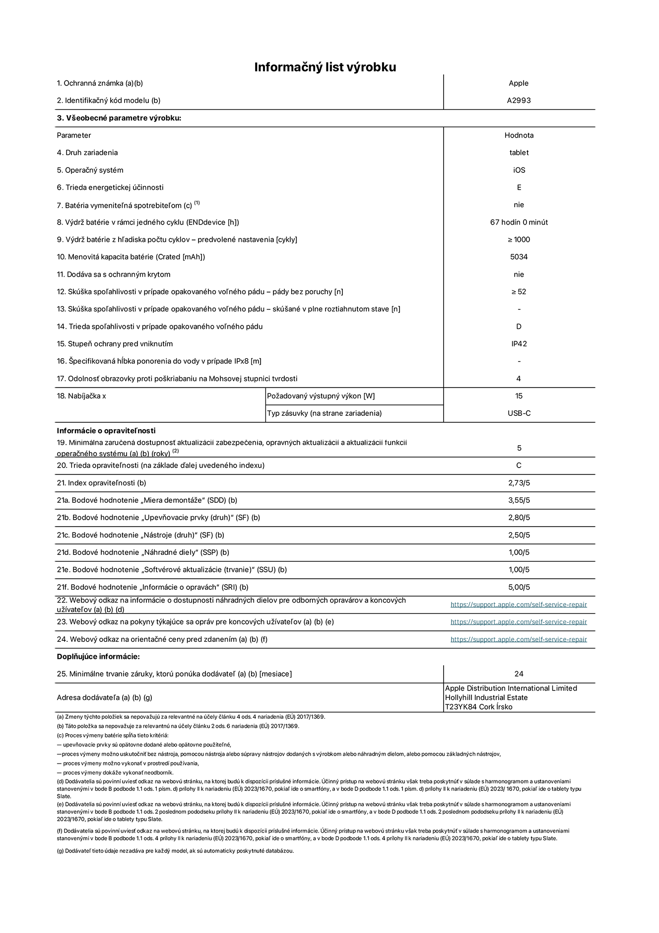 Informačný list produktu k iPadu mini Wi-Fi, model A2993. Dodala spoločnosť Apple Distribution International Ltd, Hollyhill Industrial Estate. Cork, Írsko T23 YK84. Druh zariadenia: tablet. Operačný systém: iOS. Trieda energetickej účinnosti: E. Batéria vymeniteľná spotrebiteľom: nie. Výdrž batérie: 67 hodín. Výdrž batérie z hľadiska počtu cyklov: ≥ 1 000. Menovitá kapacita batérie: 5 034 mAh. Skúška spoľahlivosti v prípade opakovaného voľného pádu – pády bez poruchy: ≥ 52. Trieda spoľahlivosti v prípade opakovaného voľného pádu: D. Stupeň ochrany pred vniknutím: IP42. Odolnosť obrazovky proti poškriabaniu na Mohsovej stupnici tvrdosti: 4. Výstupný výkon nabíjačky: 15 W. Typ zásuvky nabíjačky: USB-C. Minimálna zaručená dostupnosť aktualizácií zabezpečenia, opravných aktualizácií a aktualizácií funkcií operačného systému: 5 rokov. Trieda opraviteľnosti: C. Index opraviteľnosti: 2,73/5. Bodové hodnotenie „Miera demontáže“: 3,55/5. Bodové hodnotenie „Upevňovacie prvky“: 2,80/5. Bodové hodnotenie „Nástroje“: 2,50/5. Bodové hodnotenie „Náhradné diely“: 1,00/5. Bodové hodnotenie „Softvérové aktualizácie“: 1,00/5. Bodové hodnotenie „Informácie o opravách“: 5,00/5. Webový odkaz na informácie o dostupnosti náhradných dielov pre odborných opravárov a koncových užívateľov: https://support.apple.com/self-service-repair. Webový odkaz na pokyny týkajúce sa opráv pre koncových užívateľov: https://support.apple.com/self-service-repair. Webový odkaz na orientačné ceny pred zdanením: https://support.apple.com/self-service-repair. Ponúkame 24-mesačnú všeobecnú záruku.